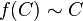 \ f(C) \sim C