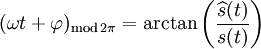 (\omega t + \varphi)_{\mathrm{mod}\, 2 \pi} = \arctan\left({\widehat s(t) \over s(t)}\right)\,