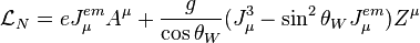 \mathcal{L}_{N} = e J_\mu^{em} A^\mu + \frac g{\cos\theta_W}(J_\mu^3-\sin^2\theta_WJ_\mu^{em})Z^\mu