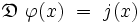  \mathfrak{D} \ \varphi(x) \ = \ j(x) 