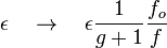 \epsilon \quad \to \quad \epsilon \frac{1}{g+1} \frac{f_o}{f}