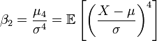 \beta_2 = \frac{\mu_4} {\sigma^4} = \mathbb{E}\left[\left(\frac{X-\mu}{\sigma}\right)^4\right] \,