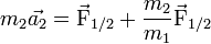 m_2 \vec{a_2} = \vec{\mathrm{F}}_{\mathrm{1/2}} + \frac{m_2}{m_1} \vec{\mathrm{F}}_{\mathrm{1/2}}