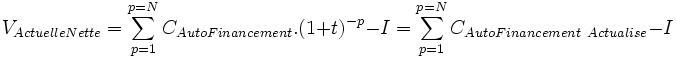 V_{Actuelle Nette}=\sum_{p=1}^{p=N} C_{AutoFinancement}.(1+t)^{-p}-I=\sum_{p=1}^{p=N} C_{AutoFinancement\ Actualise}-I