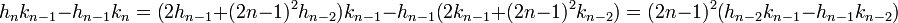 h_nk_{n-1} - h_{n-1}k_n=\big(2h_{n-1} + (2n-1)^2h_{n-2}\big)k_{n-1} - h_{n-1}\big(2k_{n-1} + (2n-1)^2k_{n-2}\big)= (2n-1)^2\big(h_{n-2}k_{n-1} - h_{n-1}k_{n-2}\big)\;