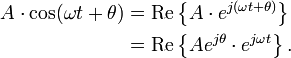  \begin{align} A\cdot \cos(\omega t + \theta) &= \operatorname{Re} \left\{ A\cdot e^{j(\omega t + \theta)}\right\} \\ &= \operatorname{Re} \left\{ A e^{j\theta} \cdot e^{j\omega t}\right\}. \end{align} 