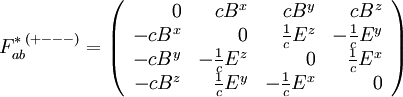 F_{ab}^{*\;(+---)} = \left(\begin{array}{rrrr} 0 & c B^x & c B^y & c B^z \\ - c B^x & 0 & \frac{1}{c} E^z & - \frac{1}{c} E^y \\ - c B^y & - \frac{1}{c} E^z & 0 & \frac{1}{c} E^x \\ - c B^z & \frac{1}{c} E^y & - \frac{1}{c} E^x & 0 \end{array}\right)