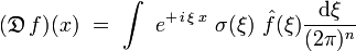 (\mathfrak{D} \,f)(x)  \ = \ \int  \ e^{+ \, i \, \xi \, x} \ \sigma (\xi) \ \hat{f}(\xi) \frac{\mathrm d \xi}{(2\pi)^n} 