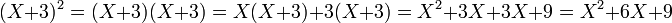 (X + 3)^2 = (X + 3)(X + 3)= X(X + 3) + 3(X + 3)= X^2 + 3X + 3X + 9 = X^2 + 6X + 9\;
