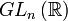 GL_n\left(\mathbb{R}\right)