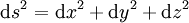 \mathrm ds^2 = \mathrm dx^2 + \mathrm dy^2 + \mathrm dz^2~
