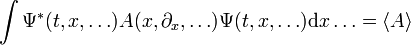 \int \Psi^*(t, x, \ldots)A(x, \partial_x, \ldots)\Psi(t, x, \ldots) \mathrm dx \ldots= \langle A\rangle 