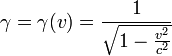 \gamma = \gamma(v) = {1 \over \sqrt{1 - \frac{v^2}{c^2}}}