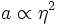 a \propto \eta^2