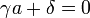 \gamma a + \delta = 0\;