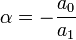 \alpha= -\frac{a_0}{a_1}