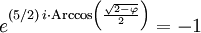 e^{(5/2) \, i  \cdot {\rm Arc cos}\left(\frac{\sqrt{2-\varphi}}{2} \right)} = -1