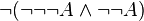 \lnot (\lnot \lnot \lnot A \land \lnot \lnot A)