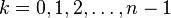 k=0,1,2,\ldots,n-1