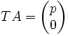 TA=\begin{pmatrix}p\\0\\ \end{pmatrix}