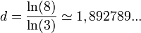 d= \frac{\ln(8)}{\ln(3)} \simeq 1,892789...