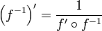  \left(f^{-1}\right)' = \frac{1}{f' \circ f^{-1}}