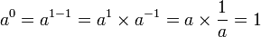 a^0 = a^{1-1} = a^1 \times a^{-1} = a \times \dfrac{1}{a} = 1