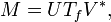 \; M = U T_f V^*, 