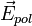 \vec{E}_{pol}