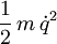 \frac{1}{2} \,  m \, \dot{q}^2