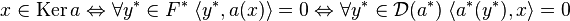 x\in \text{Ker}\,a \Leftrightarrow \forall y^* \in F^* \; \langle y^* ,a(x)\rangle = 0 \Leftrightarrow \forall y^* \in \mathcal D(a^*) \; \langle a^*(y^*),x\rangle = 0