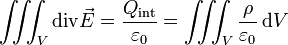 \iiint_V \operatorname{div} \vec E = \frac{Q_\text{int}}{\varepsilon_0} = \iiint_V \frac{\rho}{\varepsilon_0}\,\mathrm dV