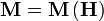 \mathbf M = \mathbf M \left( \mathbf H \right)