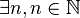 \exists n, n\in\mathbb{N}
