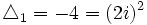  \triangle_1 = -4 = (2i)^2 ~