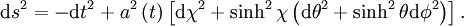 \mathrm ds^2 = - \mathrm dt^2 + a^2 \left(t \right) \left[ \mathrm d\chi^2 + \sinh^2\chi \left( \mathrm d\theta^2 + \sinh^2\theta \mathrm d\phi^2 \right) \right].