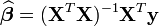 \boldsymbol{\widehat{\beta}} = (\mathbf{X}^T \mathbf{X})^{-1} \mathbf{X}^T \mathbf{y}