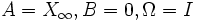 A=X_\infty,  B=0,\Omega=I\,