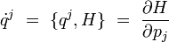 \dot{q}^j \ = \  \{q^j,H\} \ = \ \dfrac{\partial H}{\partial p_j} 