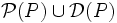 \mathcal P(P)\cup \mathcal D(P)