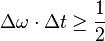 \Delta \omega \cdot\Delta{t}\ge{1\over2}