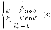 \begin{matrix}\left\{\begin{matrix} \frac{\omega'}{c}\\ k'_x=k'\cos\theta'\\k'_y=k'\sin\theta'\\ k'_z=0 \end{matrix}\right.&(3)\end{matrix}