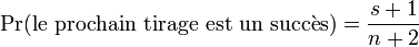 \Pr(\mathrm{le\ prochain\ tirage\ est\ un\ succ\grave{e}s}) = \frac{s+1}{n+2}