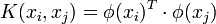 K(x_i,x_j) = \phi(x_i)^T\cdot\phi(x_j)