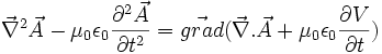 \vec{\nabla}^{2}\vec{A}-\mu_0 \epsilon_0 \frac{\partial^{2} \vec{A}}{\partial t^{2}}=\vec{grad}(\vec{\nabla}.\vec{A} + \mu_0 \epsilon_0 \frac{\partial V}{\partial t})