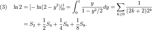 \begin{align}(3)\quad\ln 2&=[-\ln(2-y^2)]_0^1= \int_0^1\frac{y}{1-y^2/2}dy=\sum_{k\ge 0}\frac 1{(2k+2)2^k}\\&=S_2+\frac 1 2 S_4+\frac 1 4 S_6+\frac 1 8 S_8.\end{align}