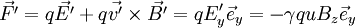 \vec{F'} = q \vec{E'} + q \vec{v'} \times \vec{B'} = q E'_y \vec{e}_y = - \gamma  q u B_z \vec{e}_y 