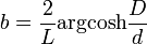 b=\frac{2}{L} \operatorname{argcosh} \frac{D}{d}