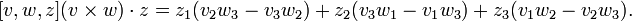 [v,w,z](v\times w)\cdot z=z_1(v_2w_3-v_3w_2)+z_2(v_3w_1-v_1w_3)+z_3(v_1w_2-v_2w_3).