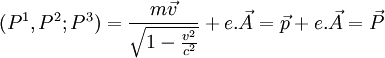(P^1,P^2;P^3)= \frac{m\vec{v}}{\sqrt{1-\frac{v^2}{c^2}}} + e.\vec{A} =  \vec{p} + e.\vec{A} = \vec{P}